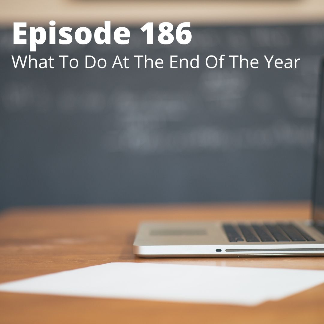 Episode 186 - What To Do At The End of the Year