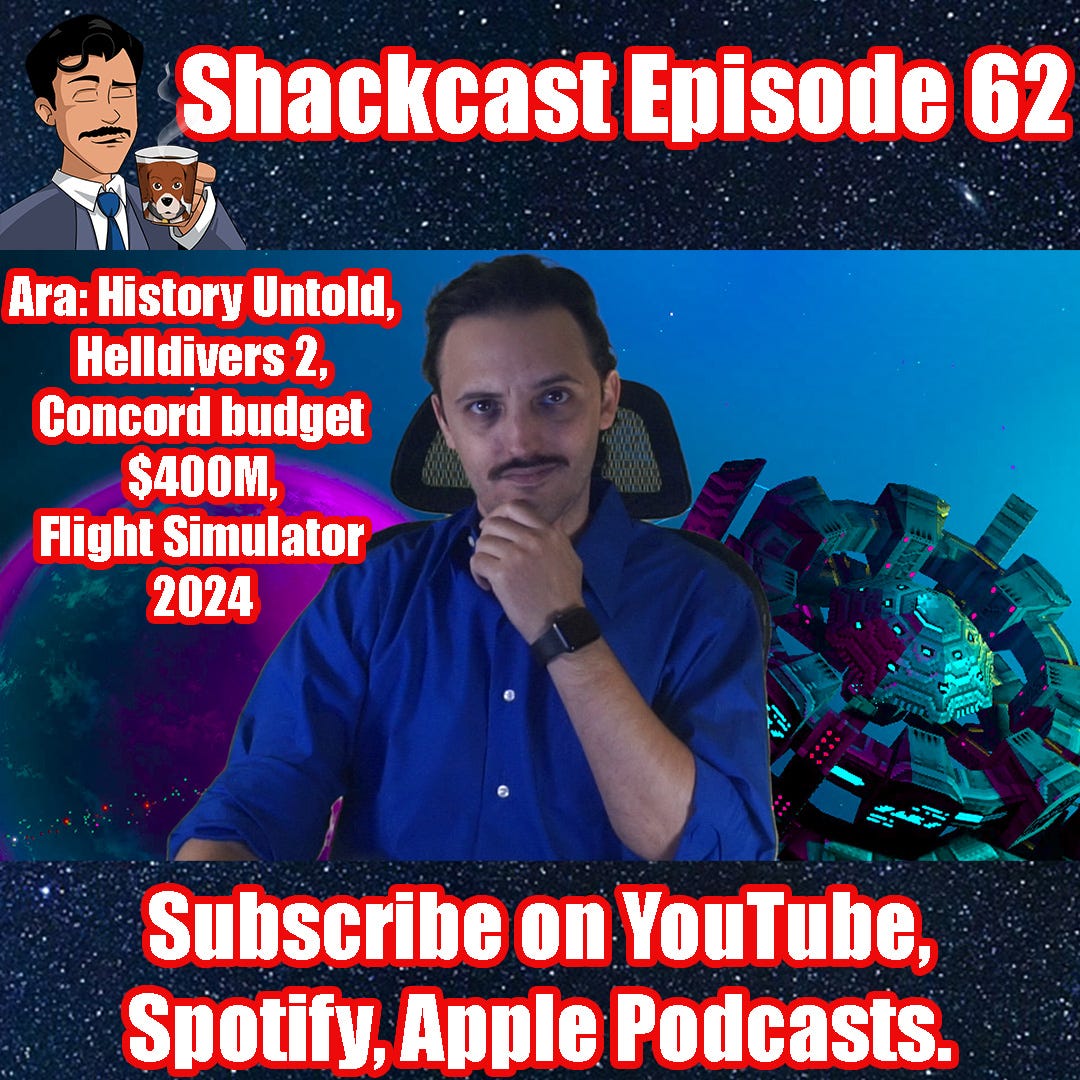 Ara: History Untold, Helldivers 2, Concord budget 400M, Flight Sim 24 | Shackcast Episode 62 LIVE!