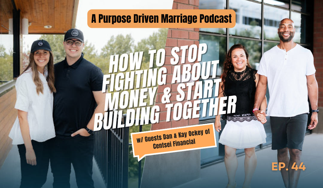 How to Stop Fighting About Money and Start Building Together - with special guests Dan & Kay Ockey of Centsei Financial