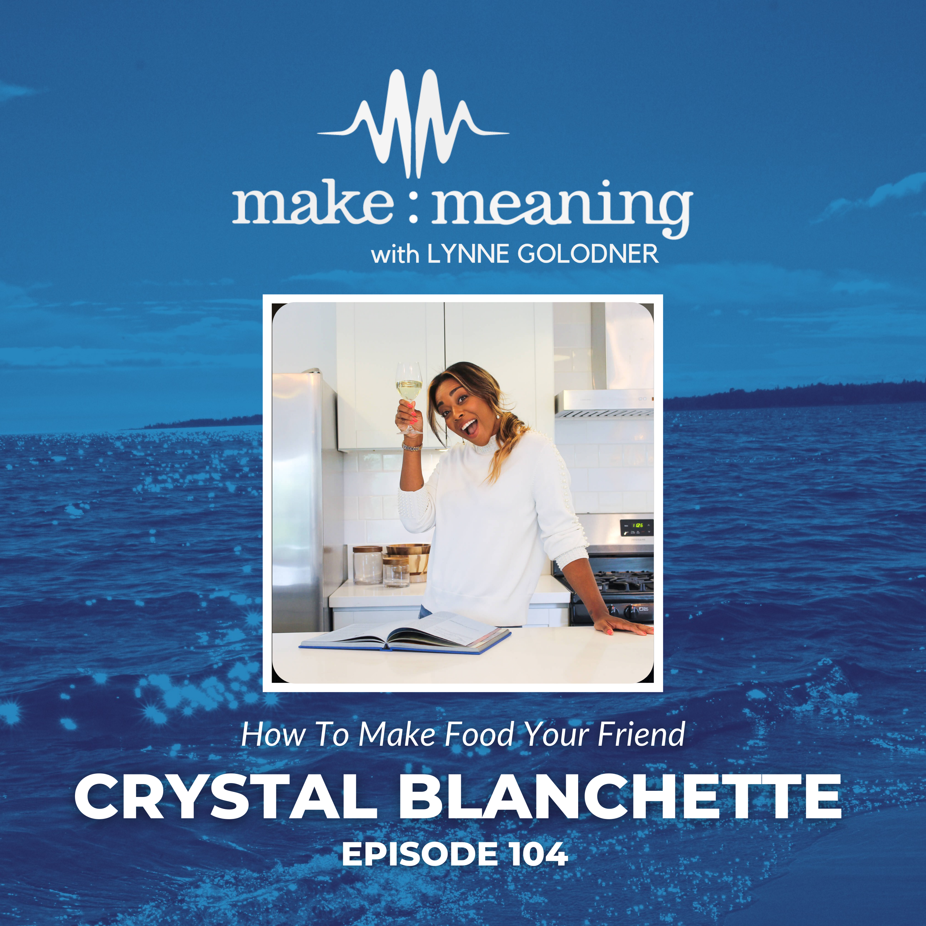 Episode 104 - Crystal Blanchette - How to make food your friend