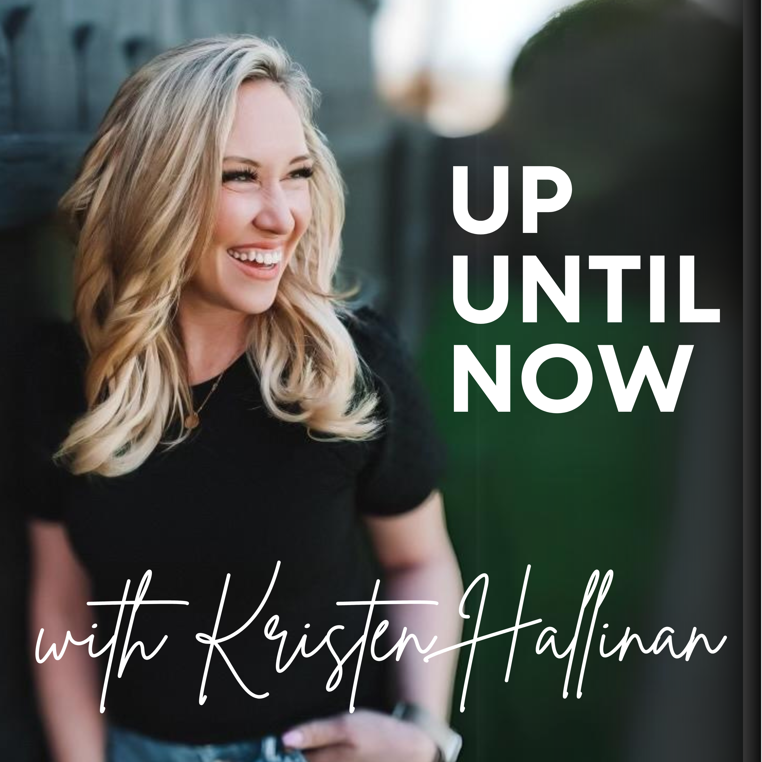 Up Until Now with Kristen Hallinan: Healing | Redemption | Hope