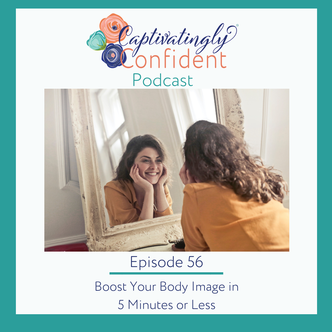 Episode 56- Boost Your Body Image In 5 Minutes or Less
