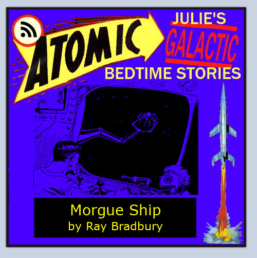 Atomic Julie:  Morgue Ship by Ray Bradbury