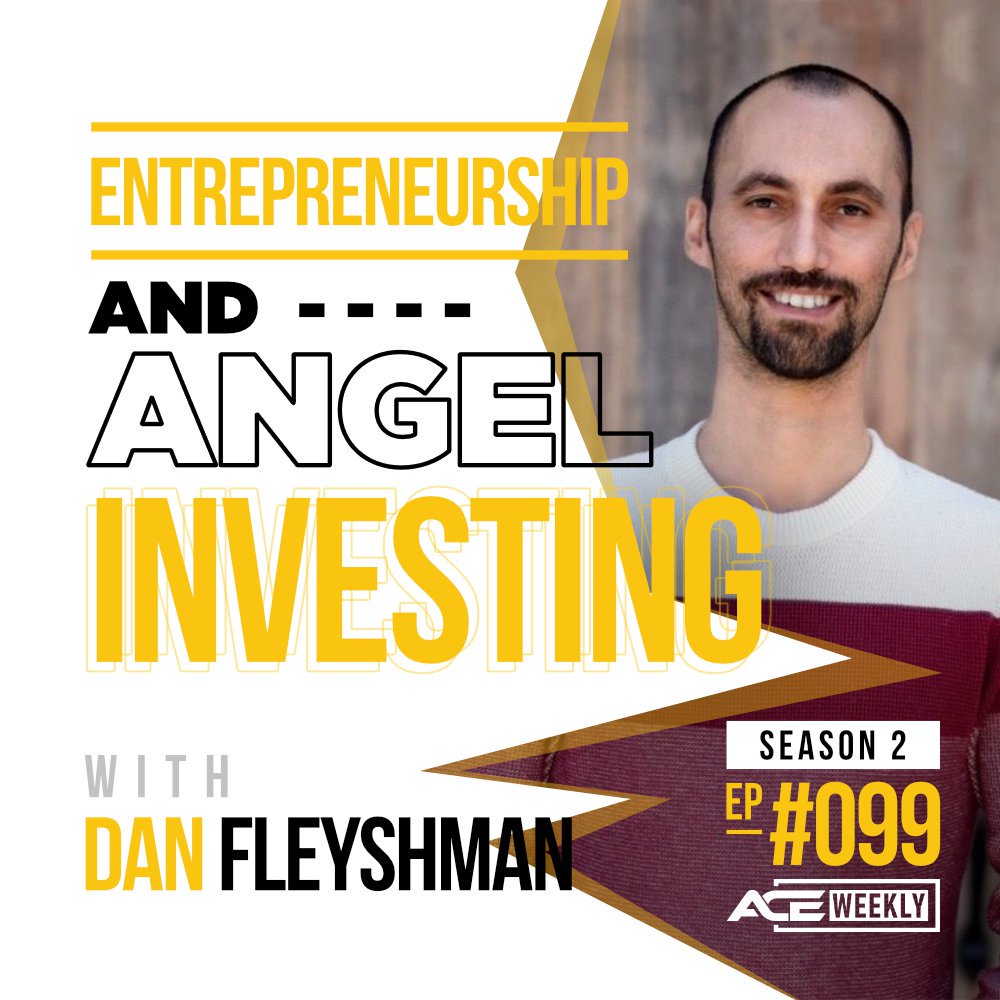 Entrepreneurship and Angel Investing, with Dan Fleyshman - ACEWEEKLY099