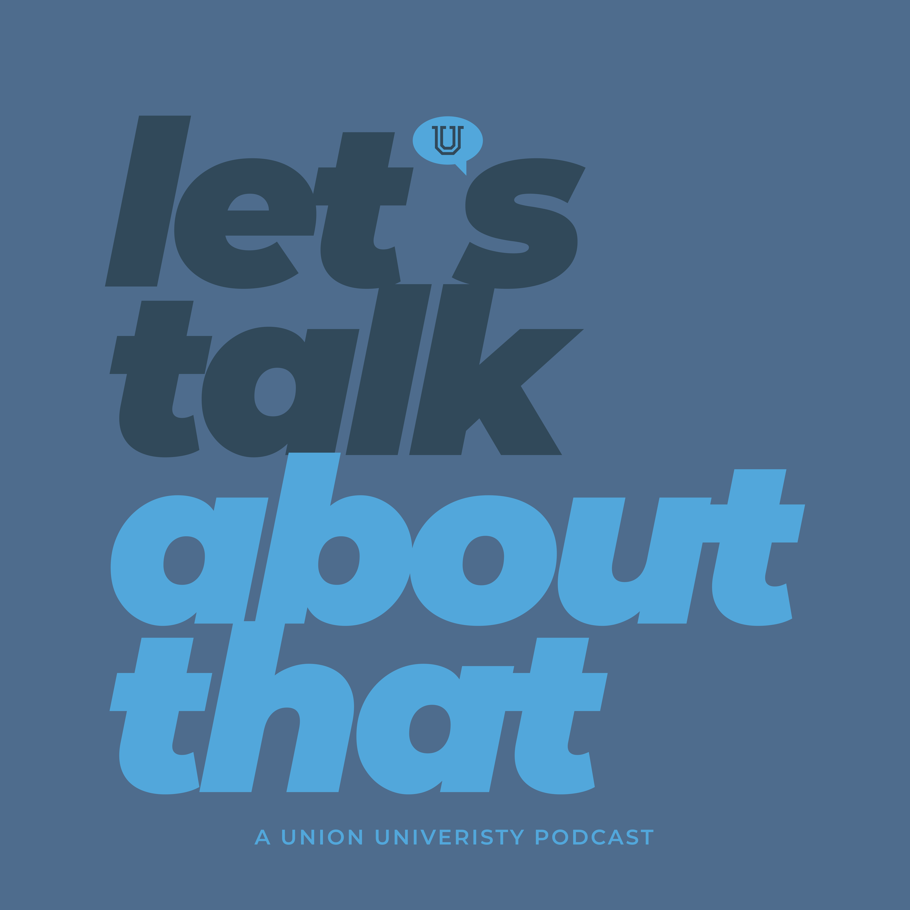 Let\'s Talk About That | A Union University Podcast