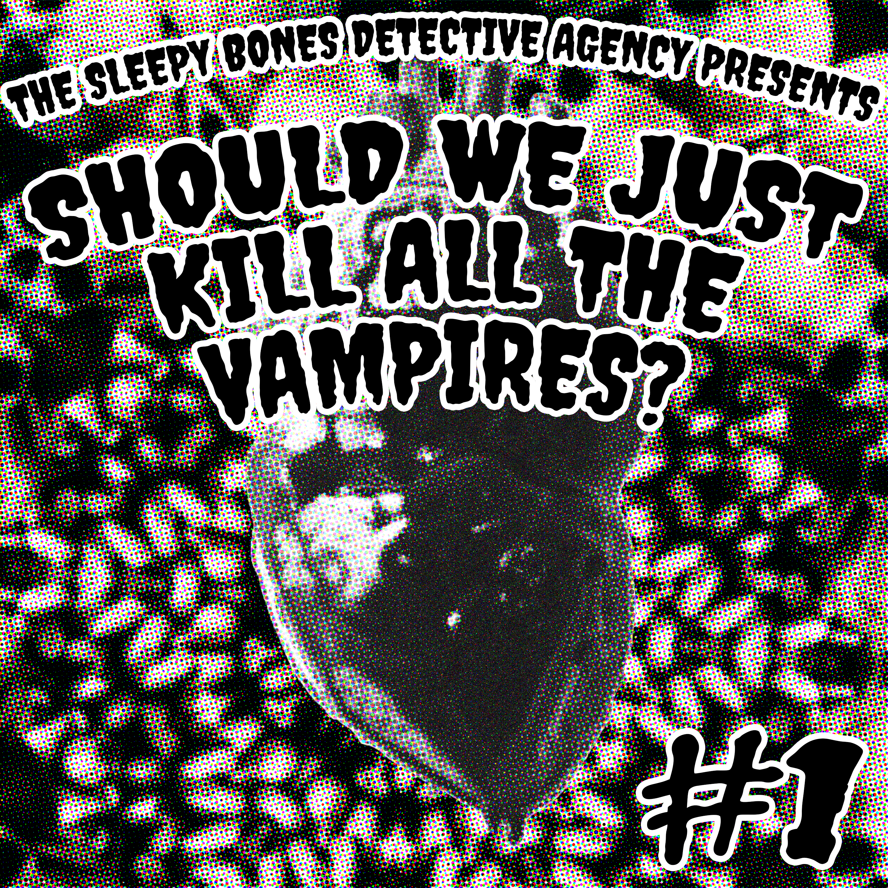 SHOULD WE JUST KILL ALL THE VAMPIRES? - EPISODE 1