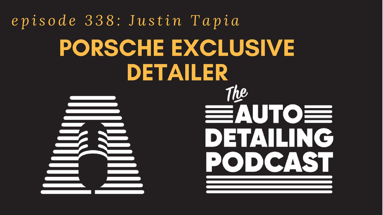 338: The Worlds First Porsche Exclusive Detailer w/ Justin Tapia