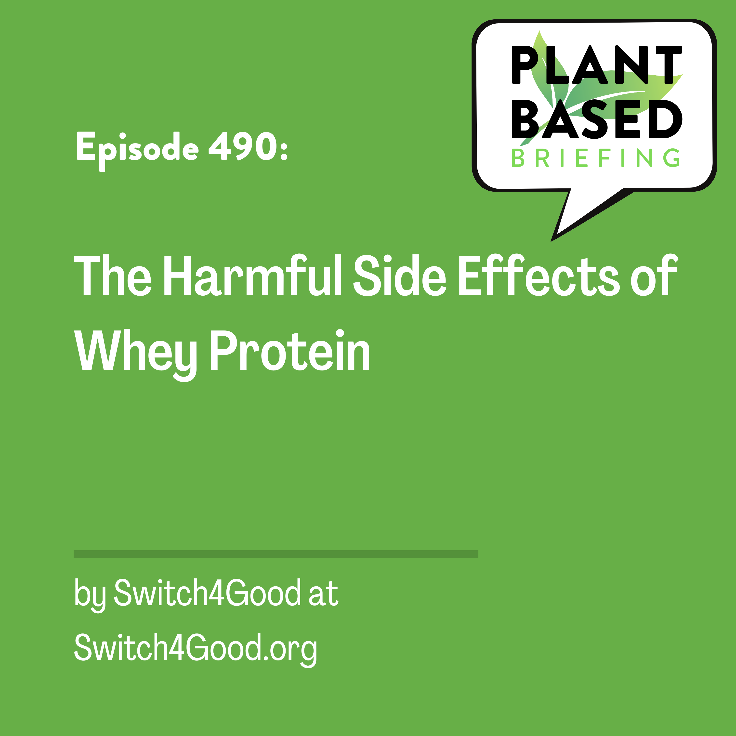490: The Harmful Side Effects of Whey Protein from Switch4Good.org