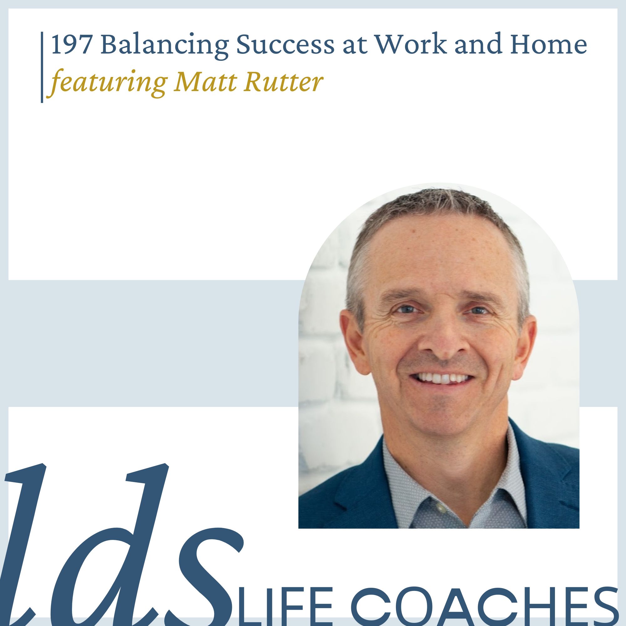197. Balancing Success at Work and Home with Matt Rutter