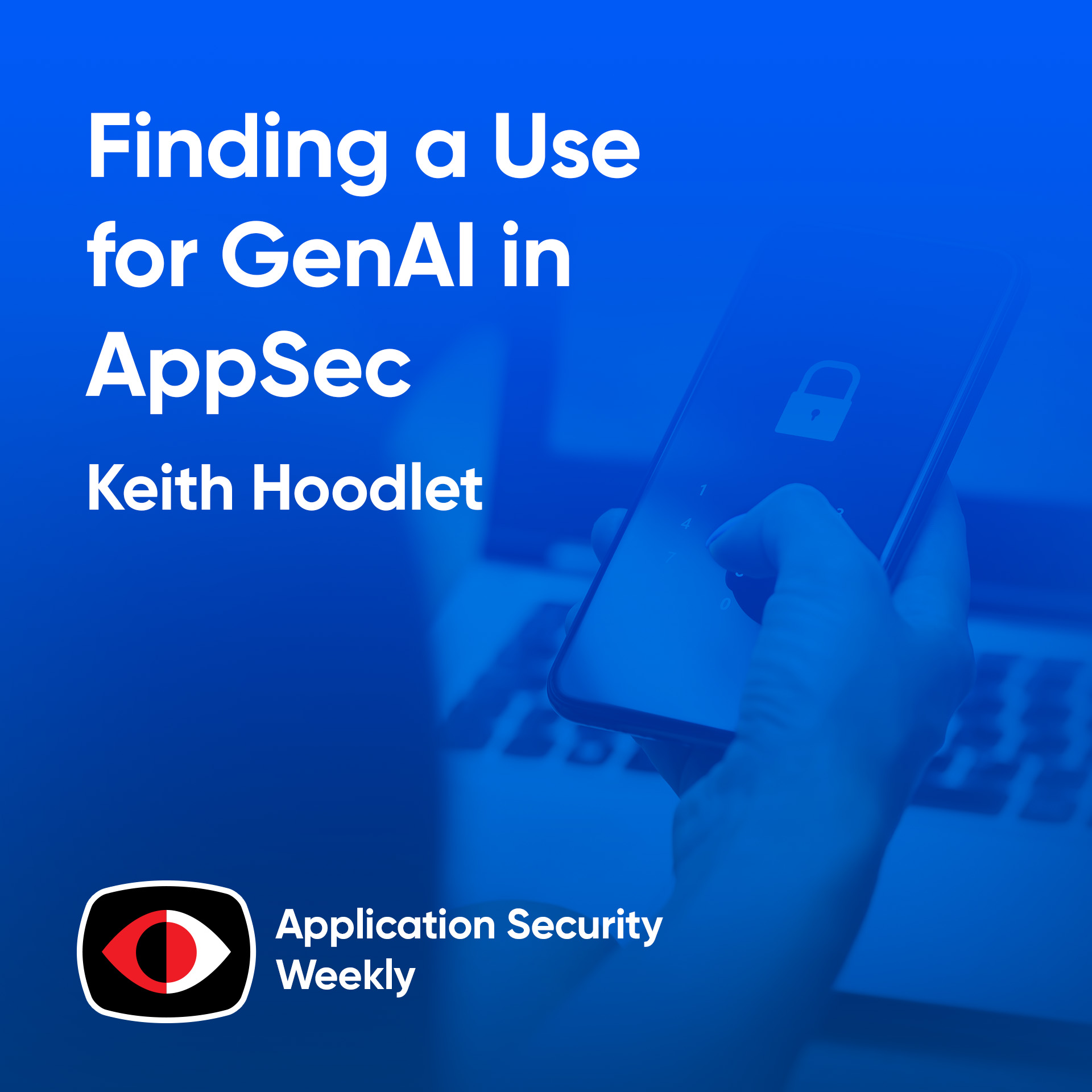 cover of episode Finding a Use for GenAI in AppSec - Keith Hoodlet - ASW #323