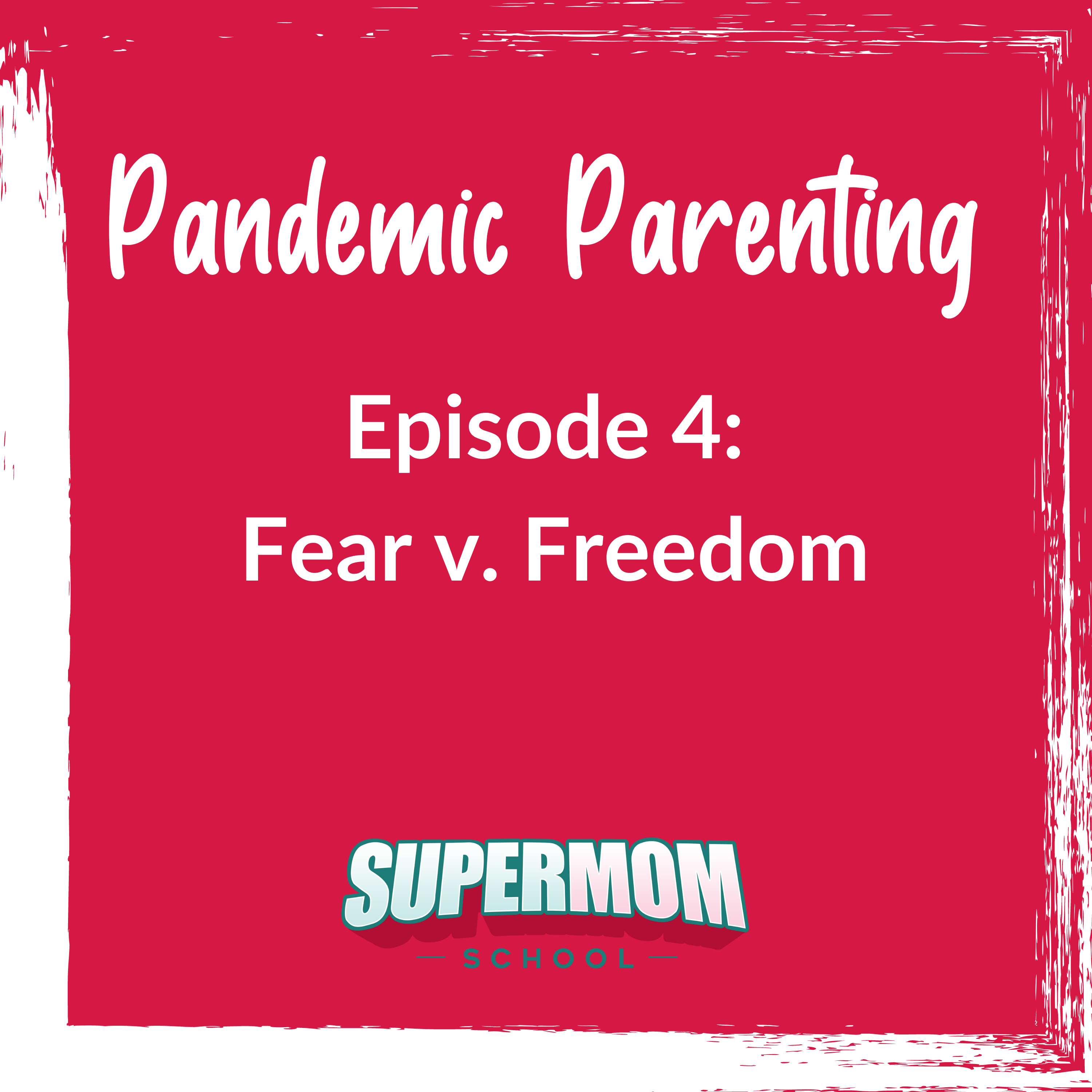Pandemic Parenting: Fear v. Freedom