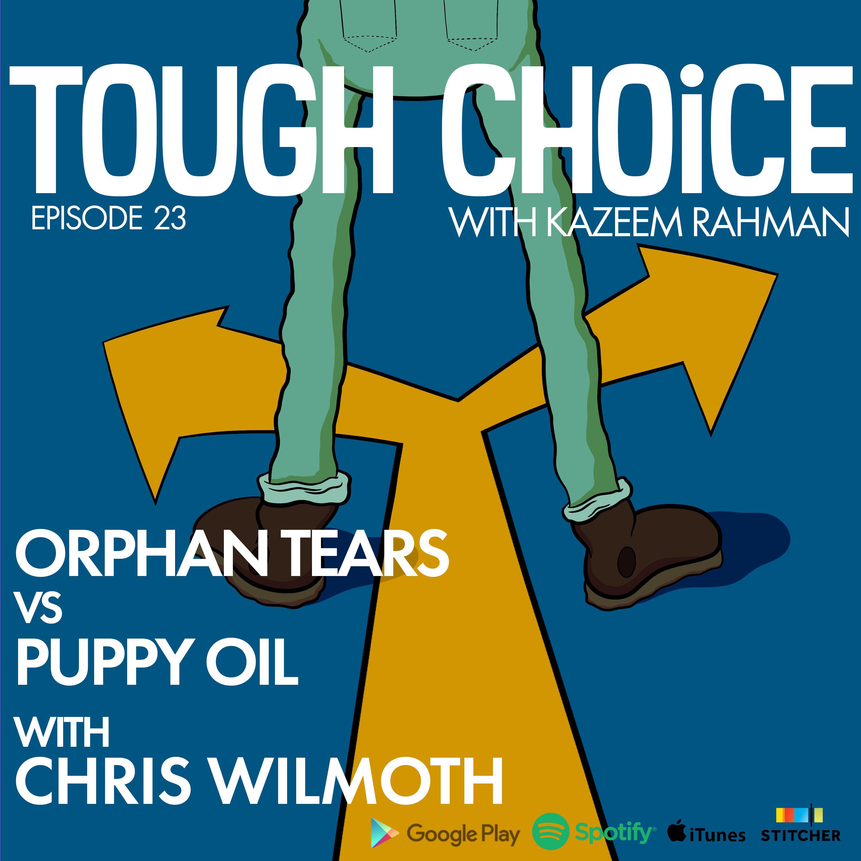 Orphan Tears vs Puppy Oil with Chris Wilmoth