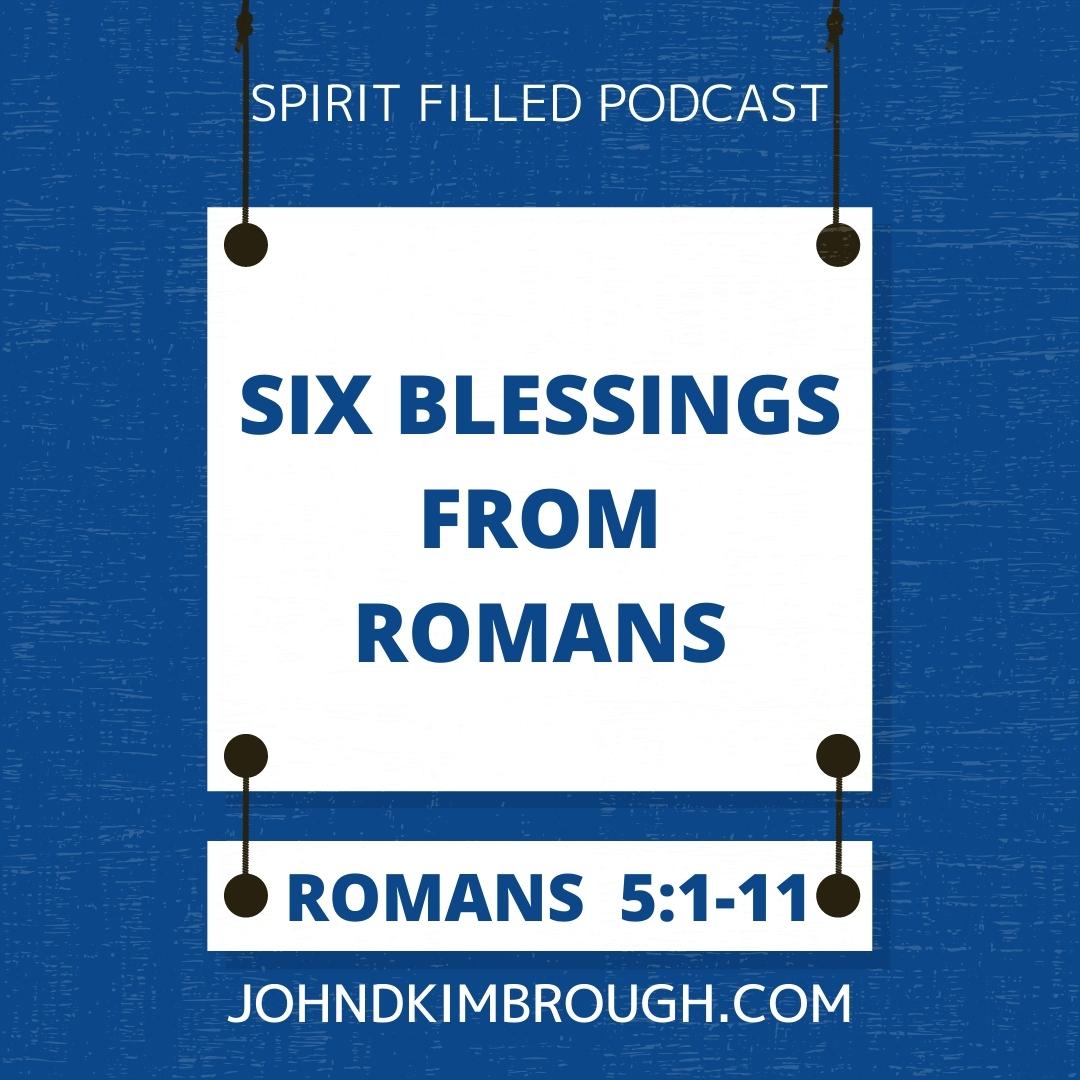 Six Blessings From Romans – Spirit Filled Podcast Episode 123