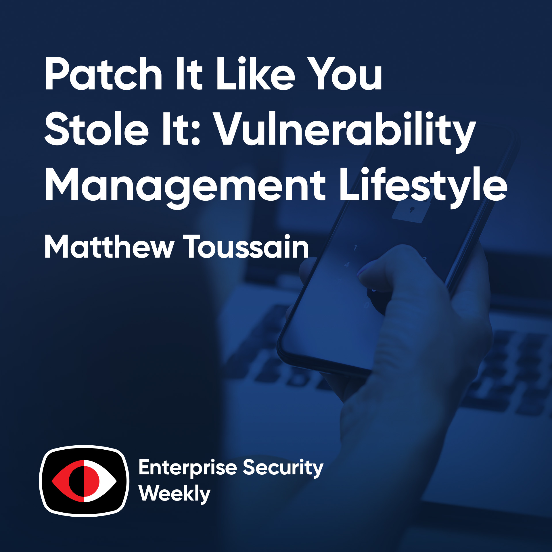 cover of episode Patch It Like You Stole It: Vulnerability Management Lifestyle Choices - Matthew Toussain - ESW #403