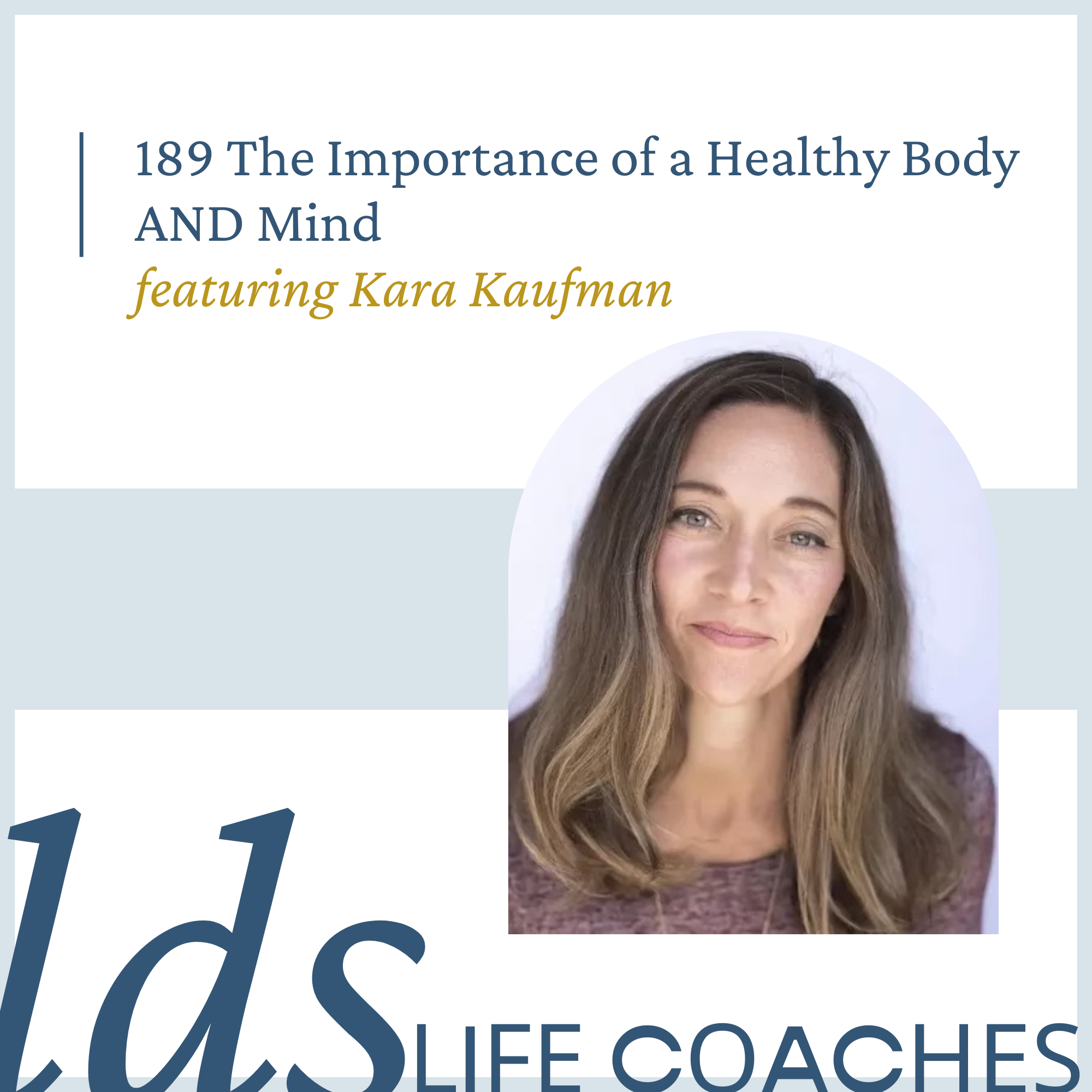 189. The Importance of a Healthy Body AND Mind with Kara Kaufman