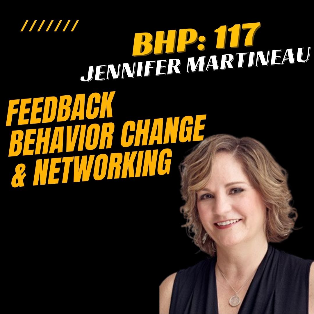 BHP 117: Jennifer Martineau | Feedback, Behavior Change, & Networking