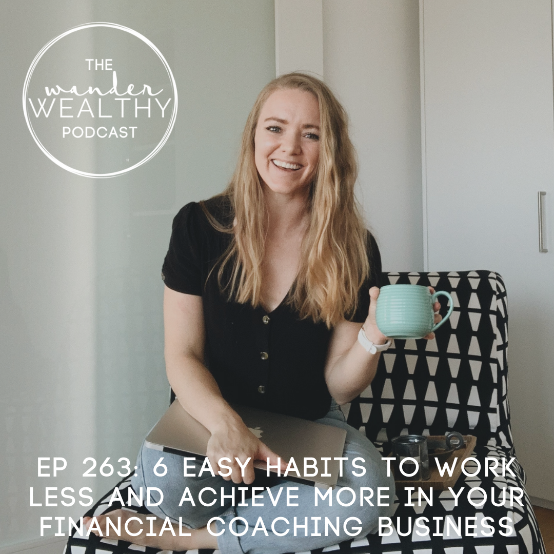 WW 263: 6 Easy Habits to Work Less and Achieve More in Your Financial Coaching Business