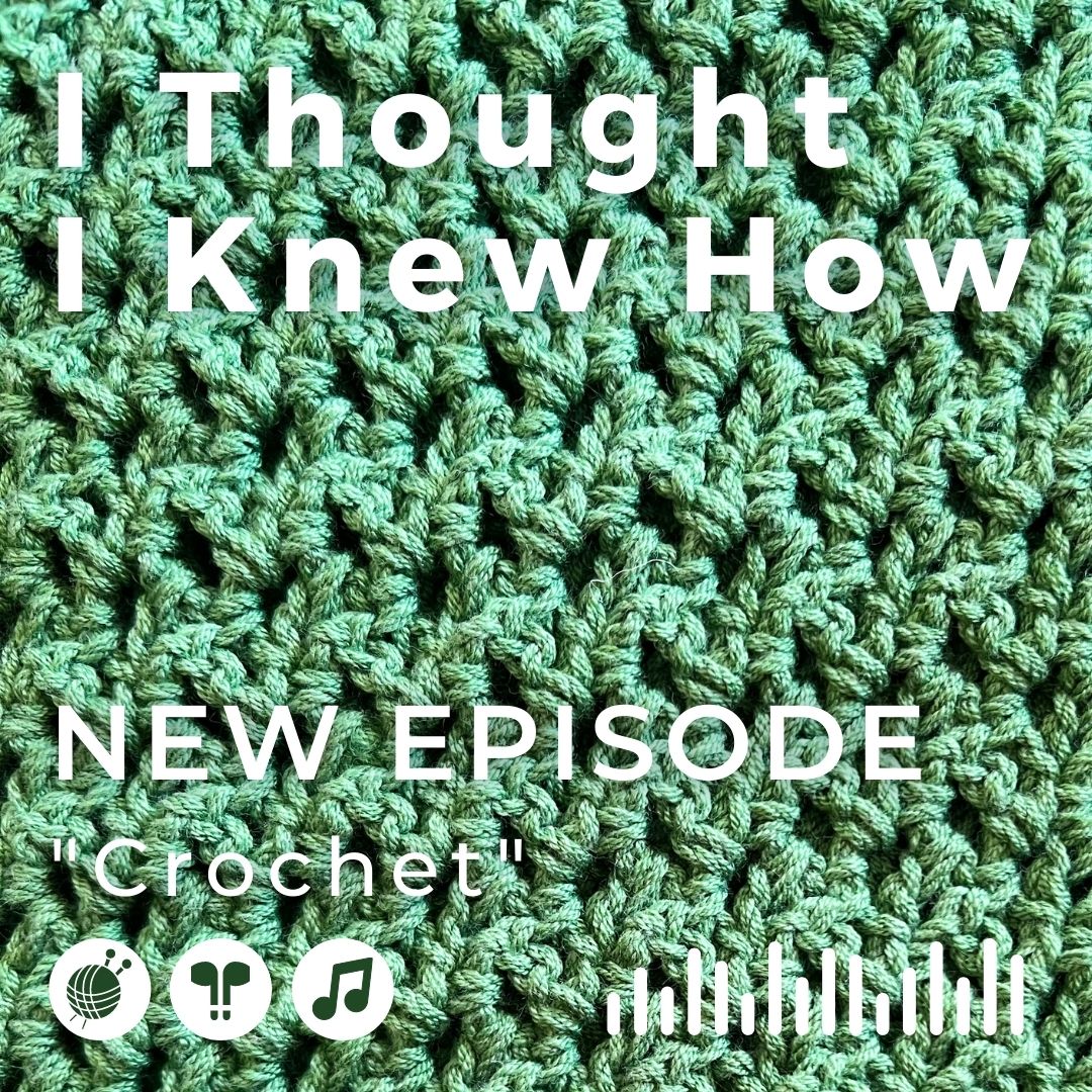 I Thought I Knew How: A Podcast about Knitting and Life