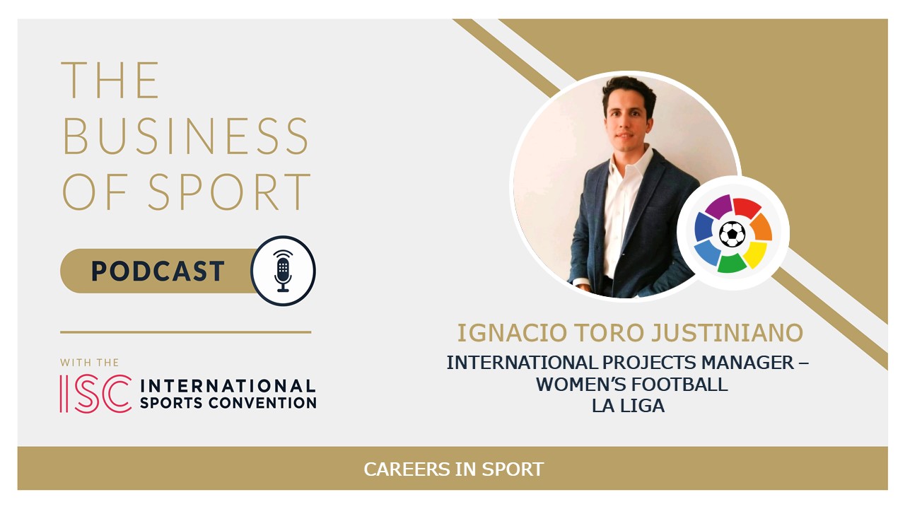Careers In Sport Podcast -  Ignacio Tor Justiniano - International Projects Manager – Women’s football - La Liga