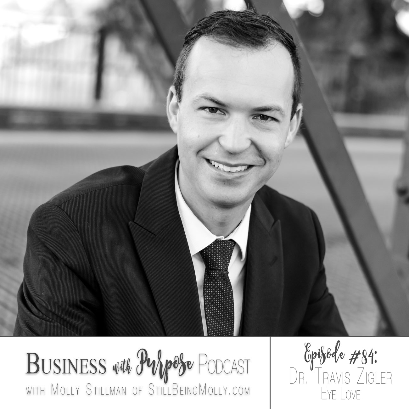 EP 84: Dr. Travis Zigler, Eye Love