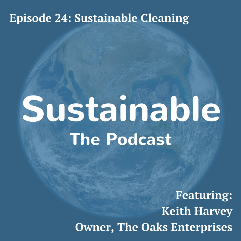 24: Sustainable Cleaning - Keith Harvey, The Oaks Enterprises