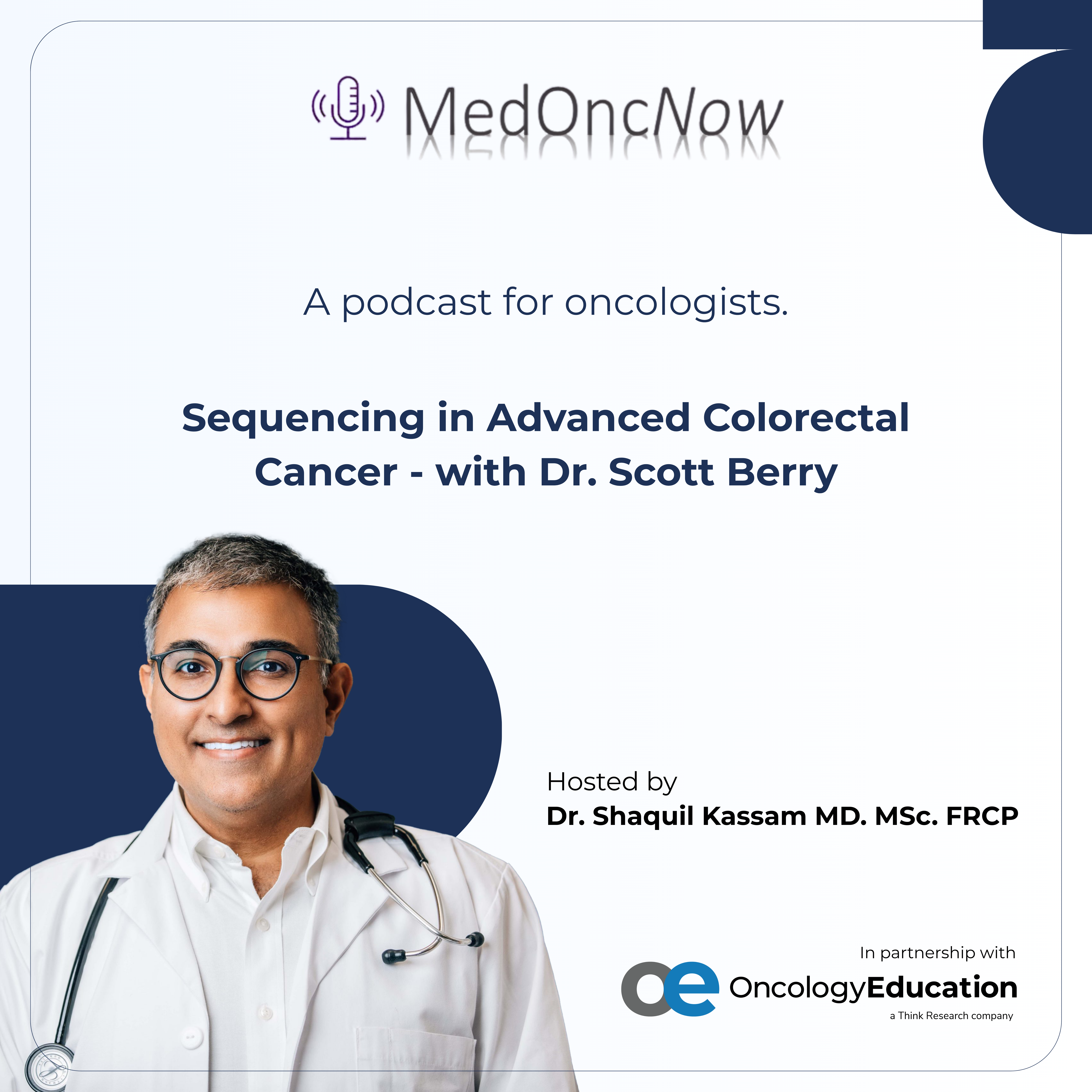 Sequencing in Advanced Colorectal Cancer – with Dr. Scott Berry