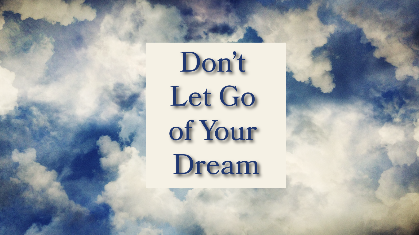 Don't Let Go of Your Dream