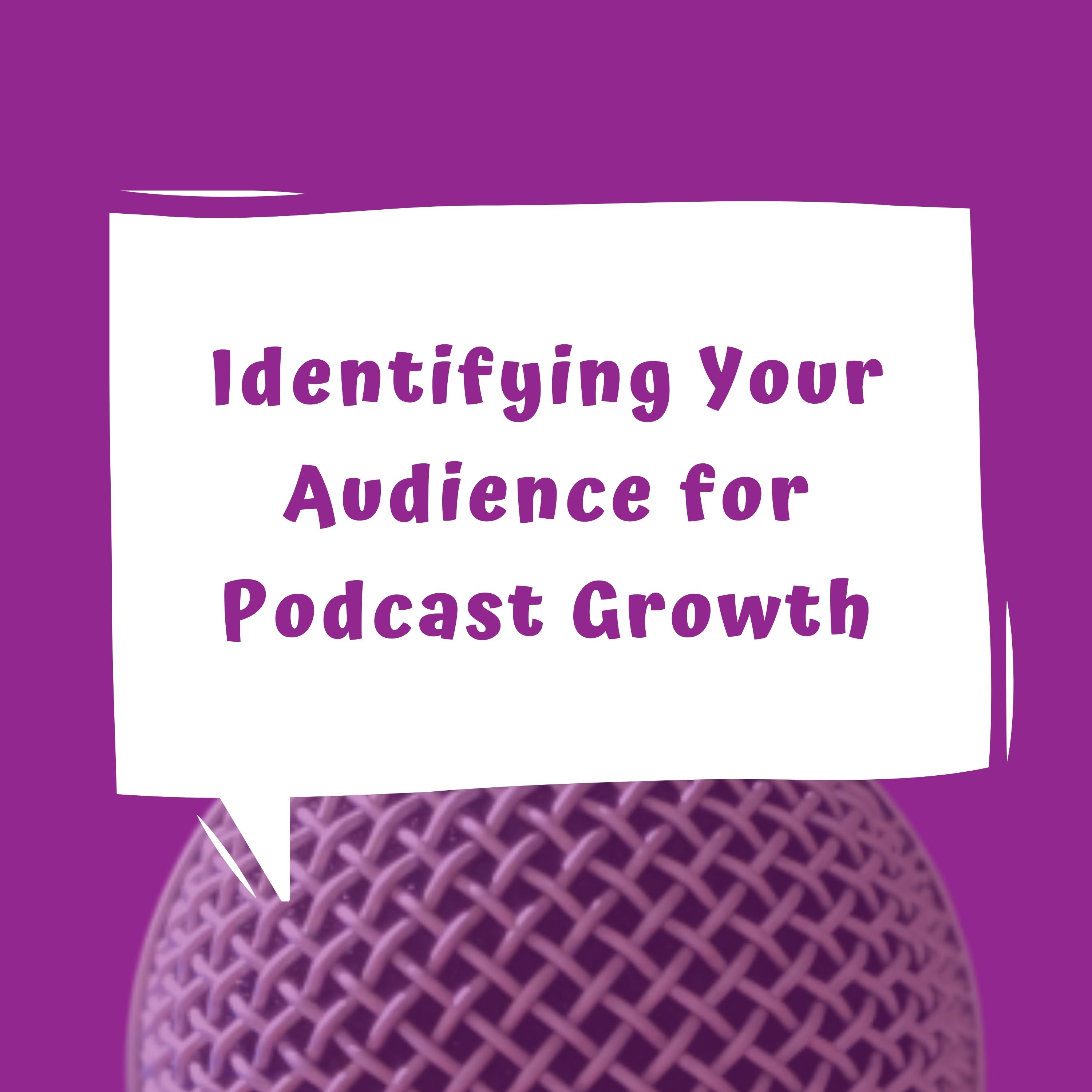 Identifying Your Audience for Podcast Growth - Episode 15