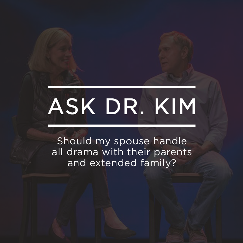 Ask Dr. Kim:  Should my spouse handle all drama with their parents and extended family? | Ep. 101