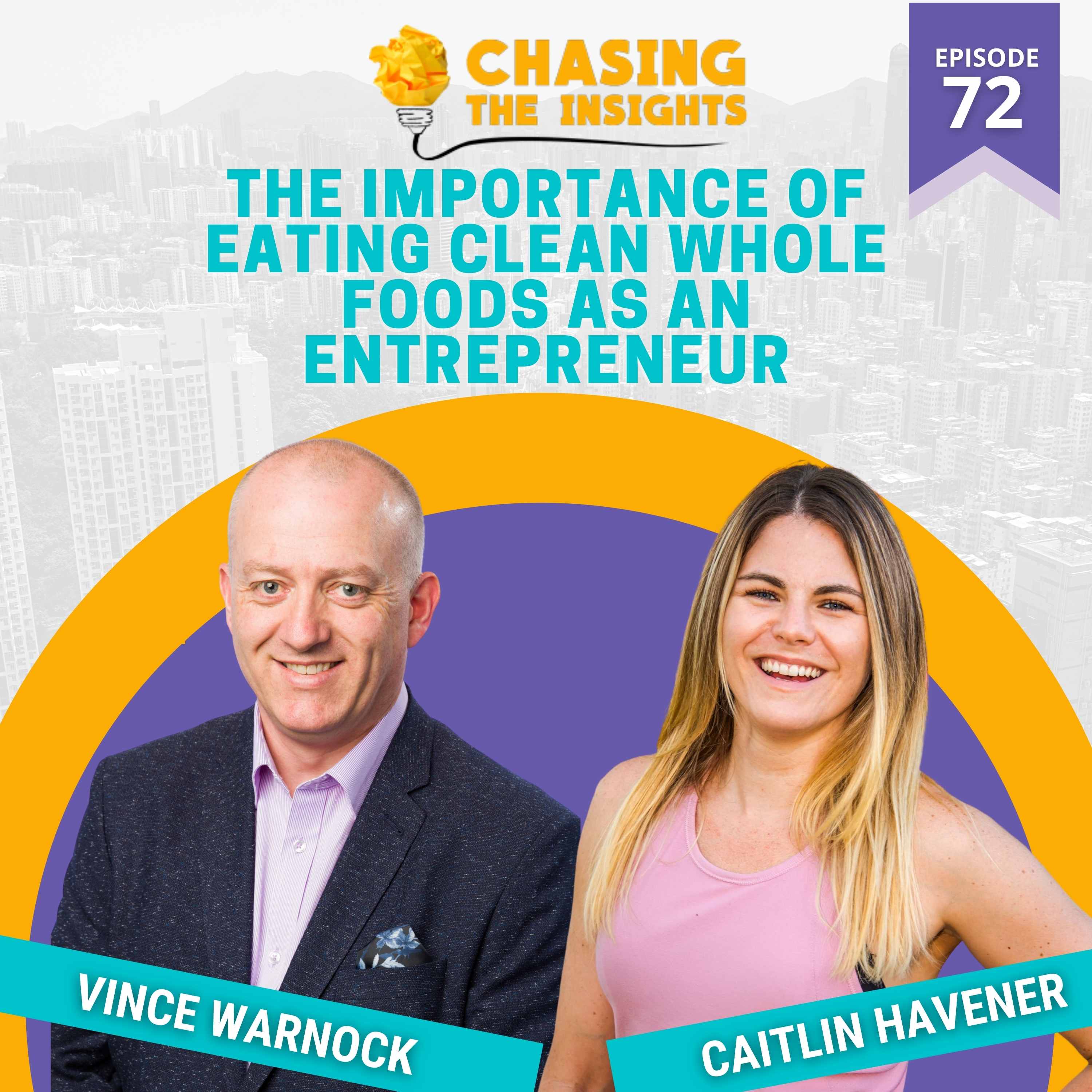 EP72 - Caitlin Havener on The Importance of Eating Clean as an Entrepreneur