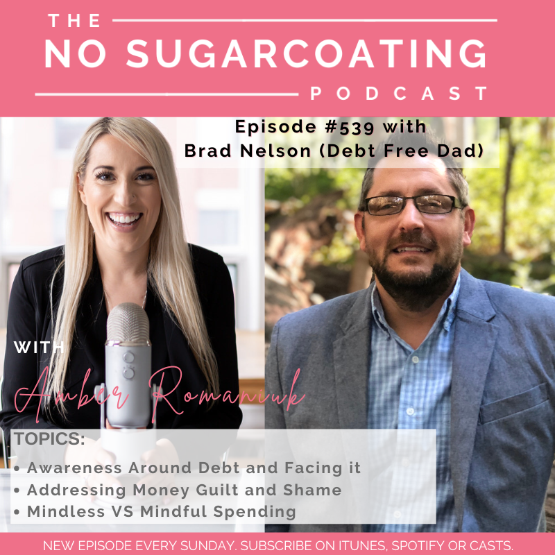 #539 Awareness Around Debt and Facing it, Addressing Money Guilt and Shame & Mindless VS Mindful Spending With Brad Nelson (Debt Free Dad)