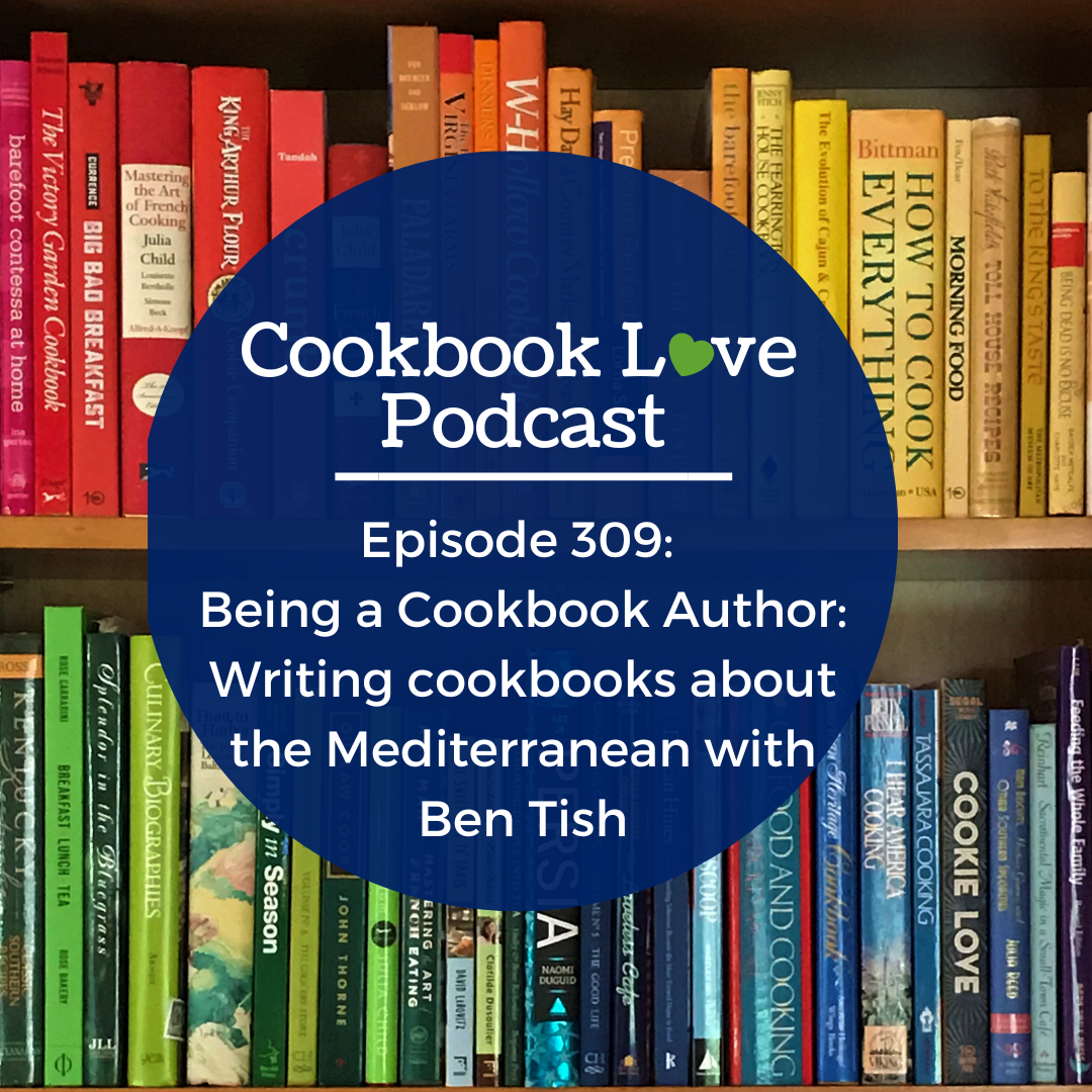Episode 309: Being a Cookbook Author: Writing cookbooks about the Mediterranean with Ben Tish