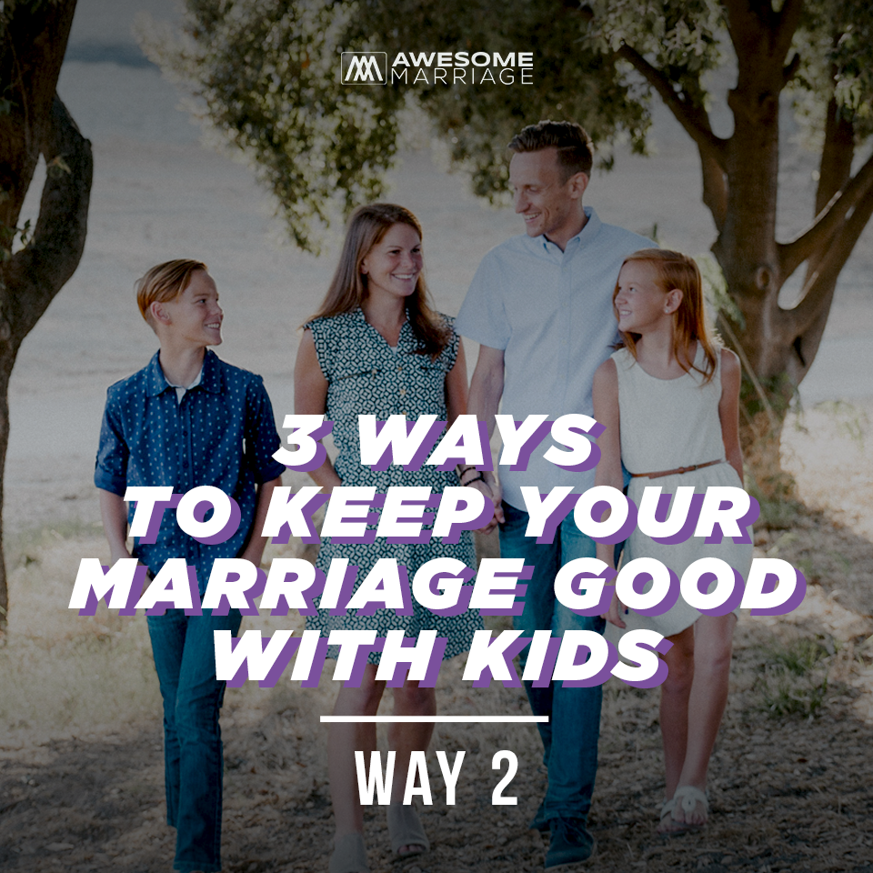3 Ways to Keep Your Marriage Good with Kids- Way 2 | Podcast 249