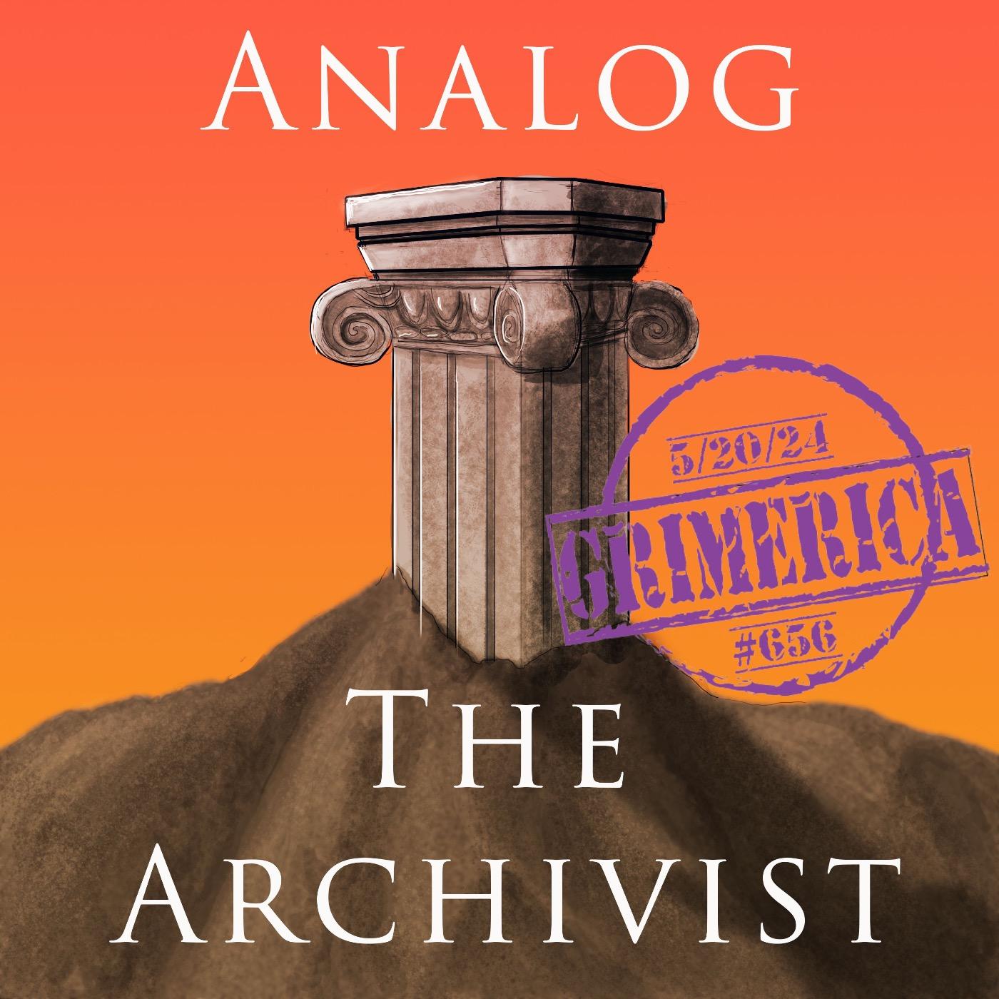 #656 - Analog, The Archivist - Ancient America and the 20th Century Reset