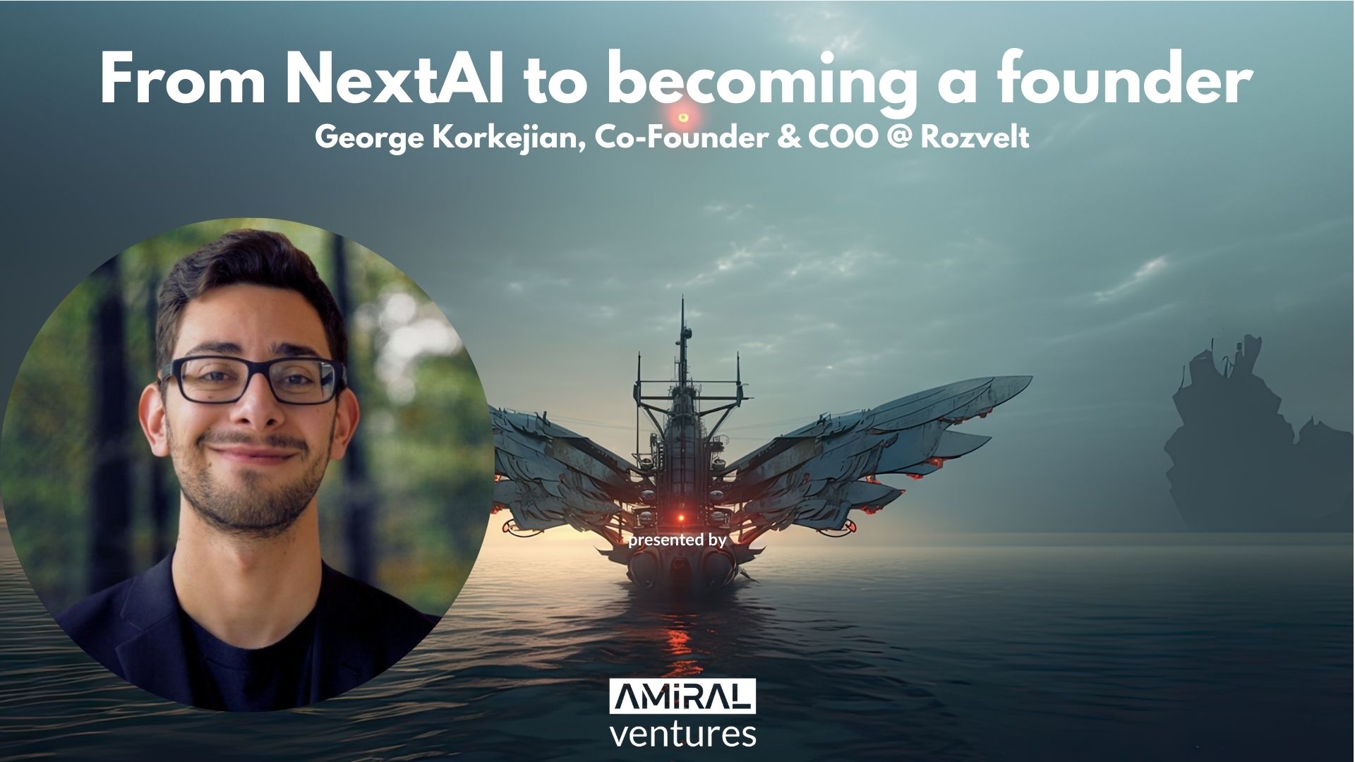 From NextAI to becoming a founder George Korkejian, Co-Founder & COO @ Rozvelt From NextAI to becoming a founder George Korkejian, Co-Founder & COO @ Rozvelt