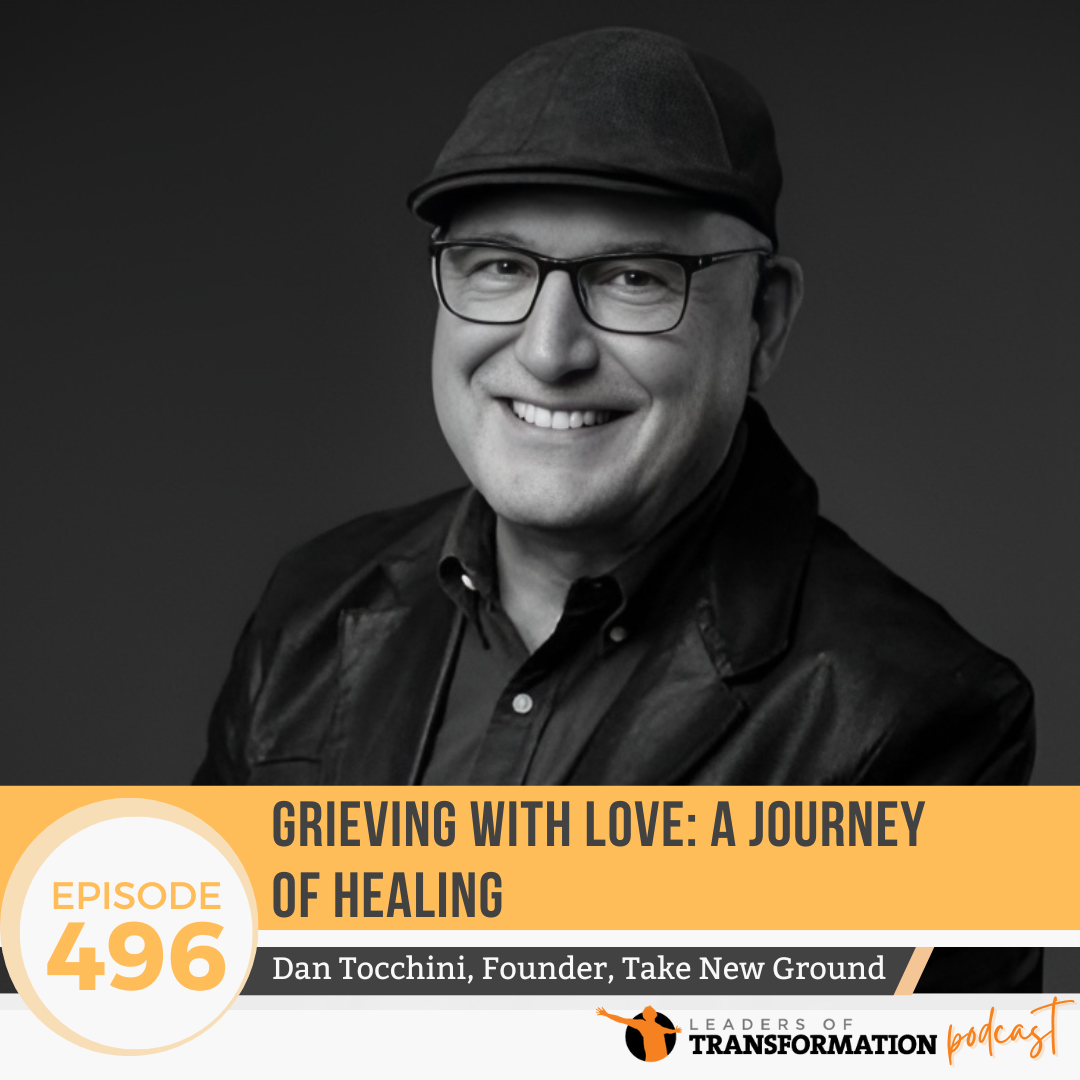 496: Grieving with Love: A Journey of Healing with Dan Tocchini