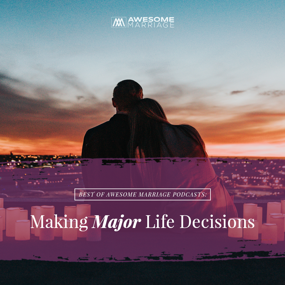 Best of Podcast: Making Major Life Decisions