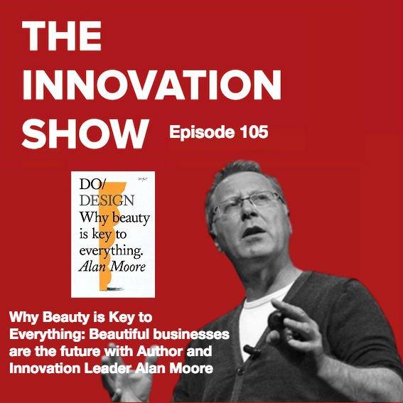 EP 105: Do Design: Why Beauty is Key to Everything - Alan Moore