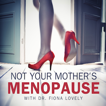 Not Your Mother\'s Menopause with Dr. Fiona Lovely