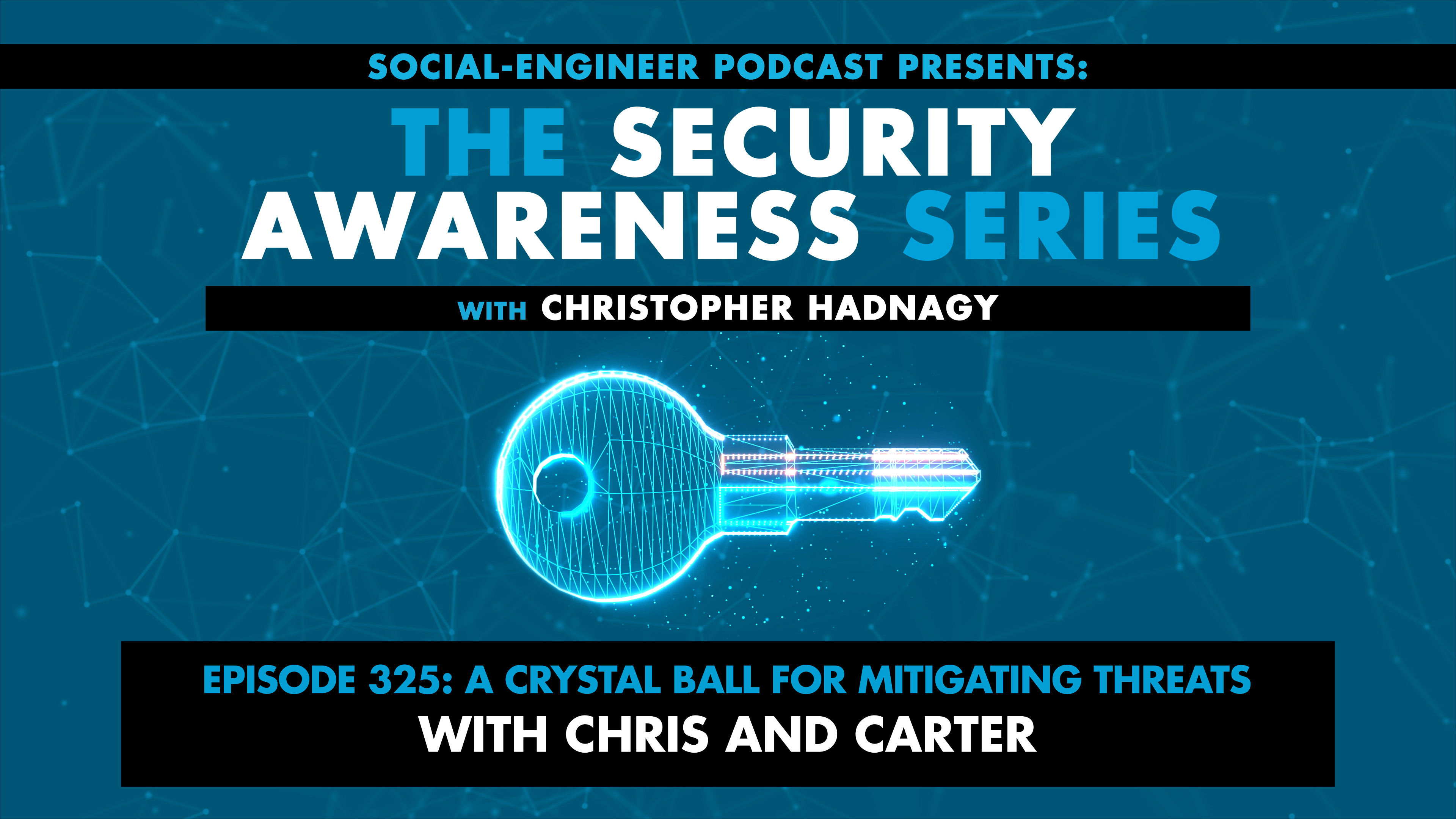 Ep. 325 - Security Awareness Series - A Crystal Ball for Mitigating Threats With Chris and Carter