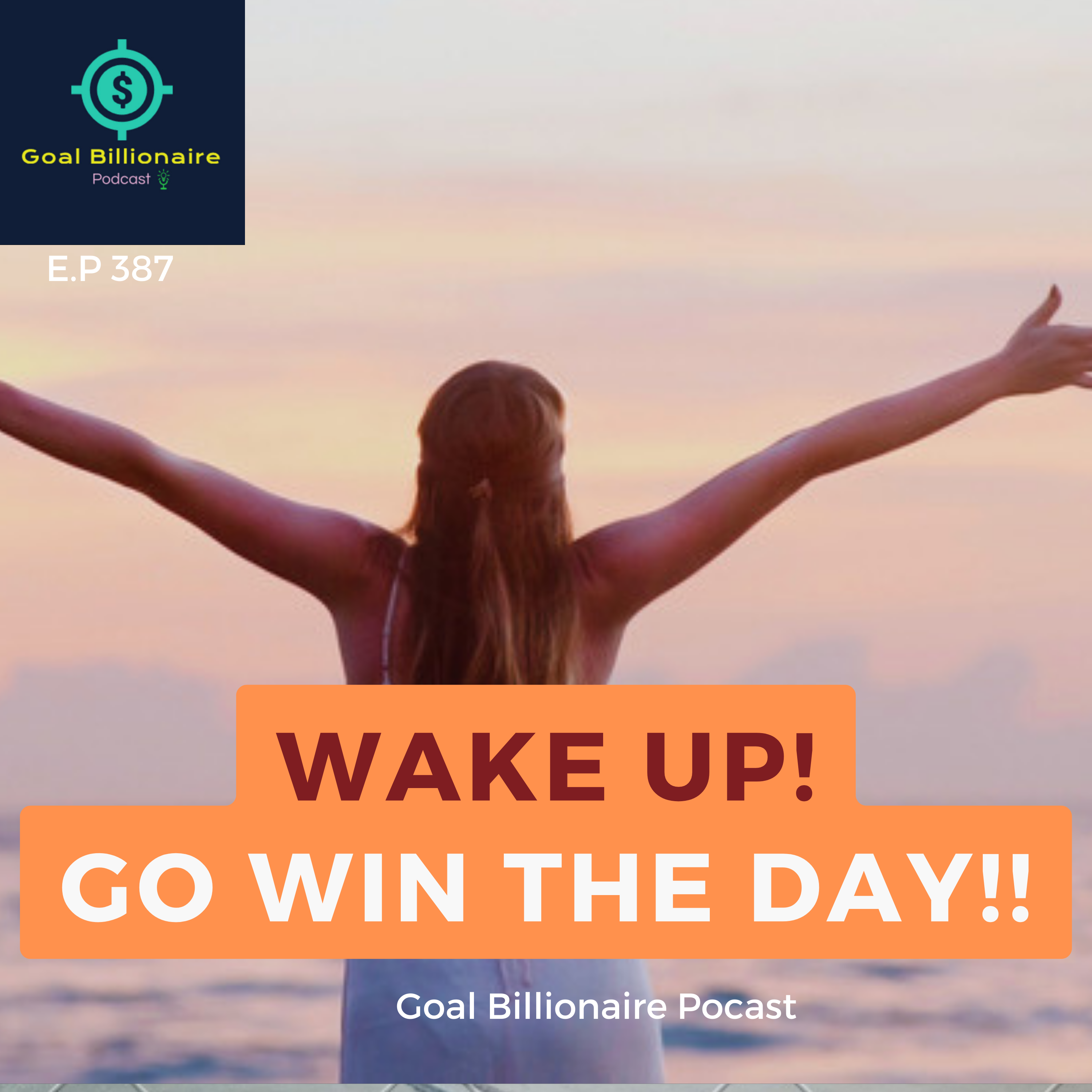 cover of episode Wanna WIN? WAKEUP NOW!! Morning Motivation | Make your day worth | Goal Billionaire Podcast