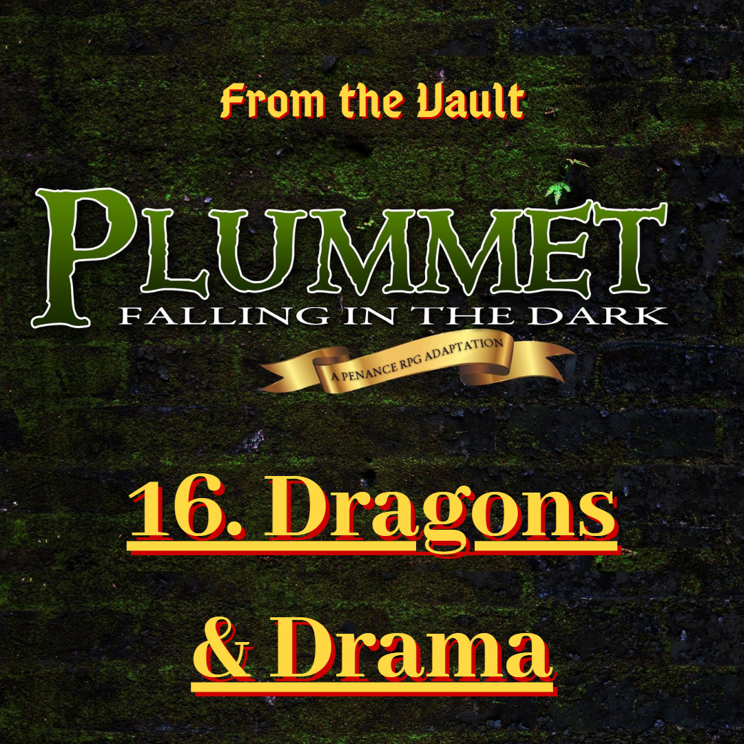 From The Vault: Plummet 16. Dragons & Drama
