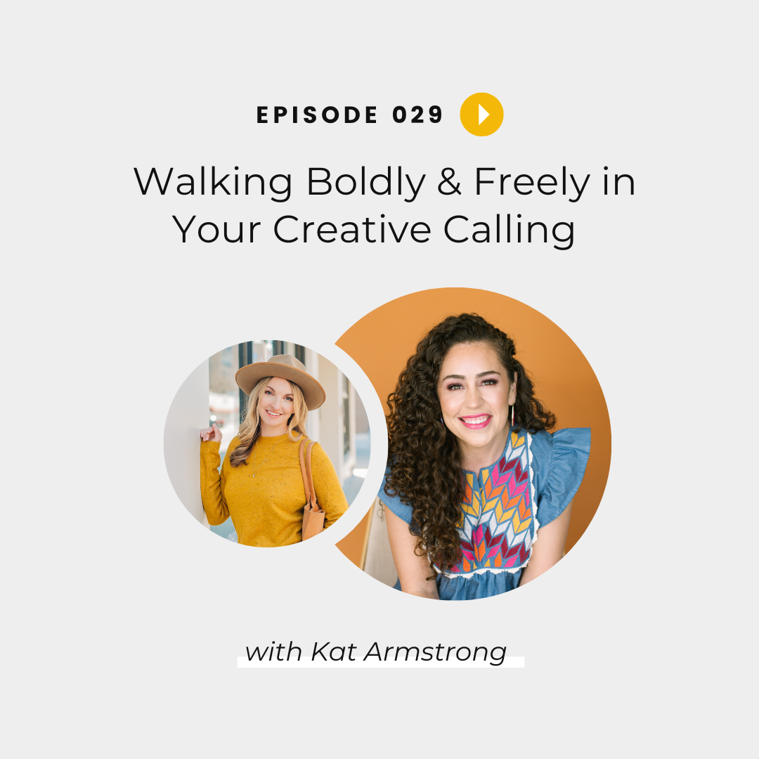 Walking Boldly & Freely in Your Creative Calling with Kat Armstrong