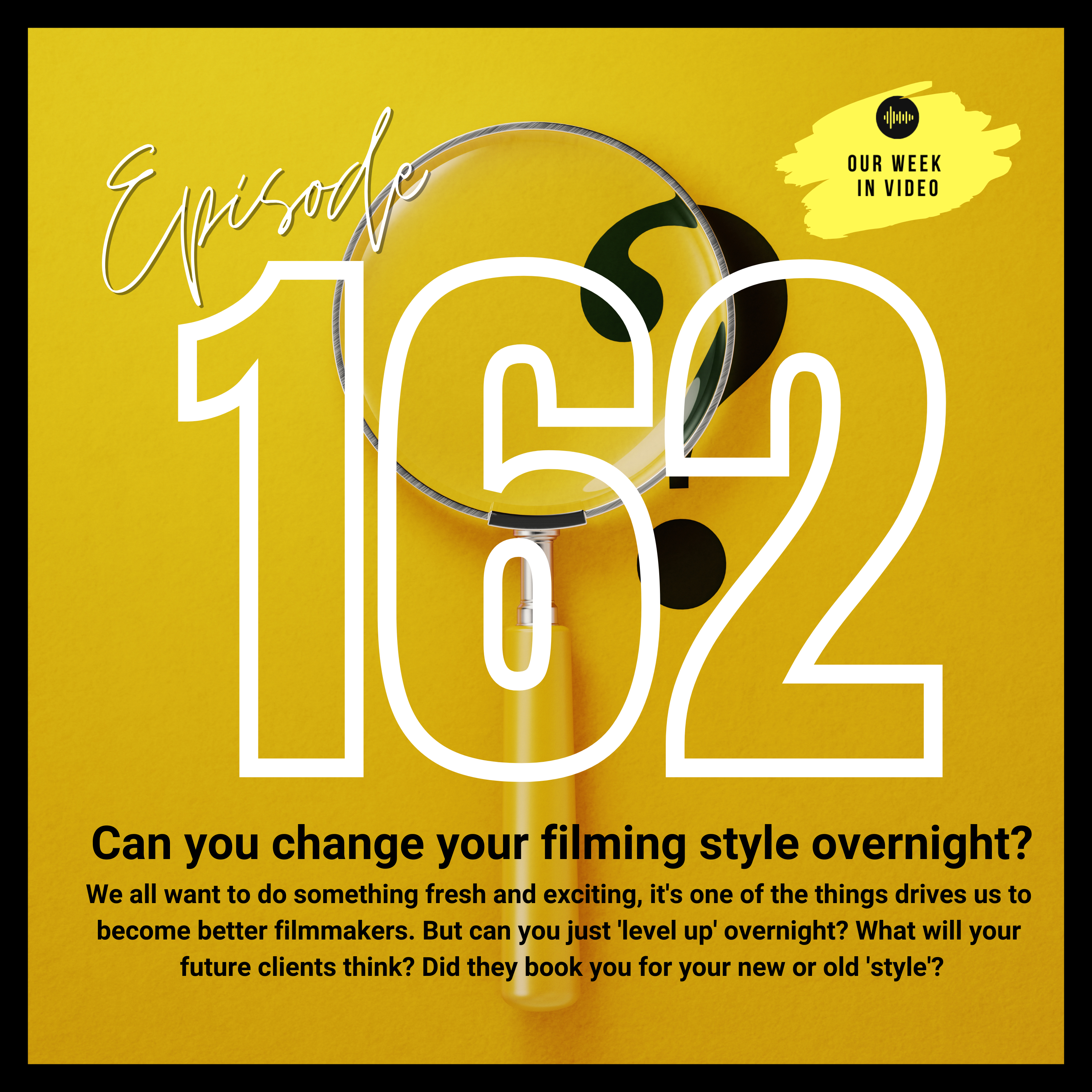 Ep162 - Can you change your filming style overnight?