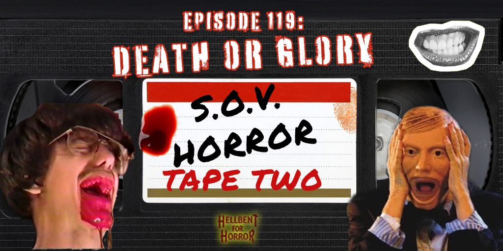 Episode 119-Death or Glory: SOV Horror (Tape Two)