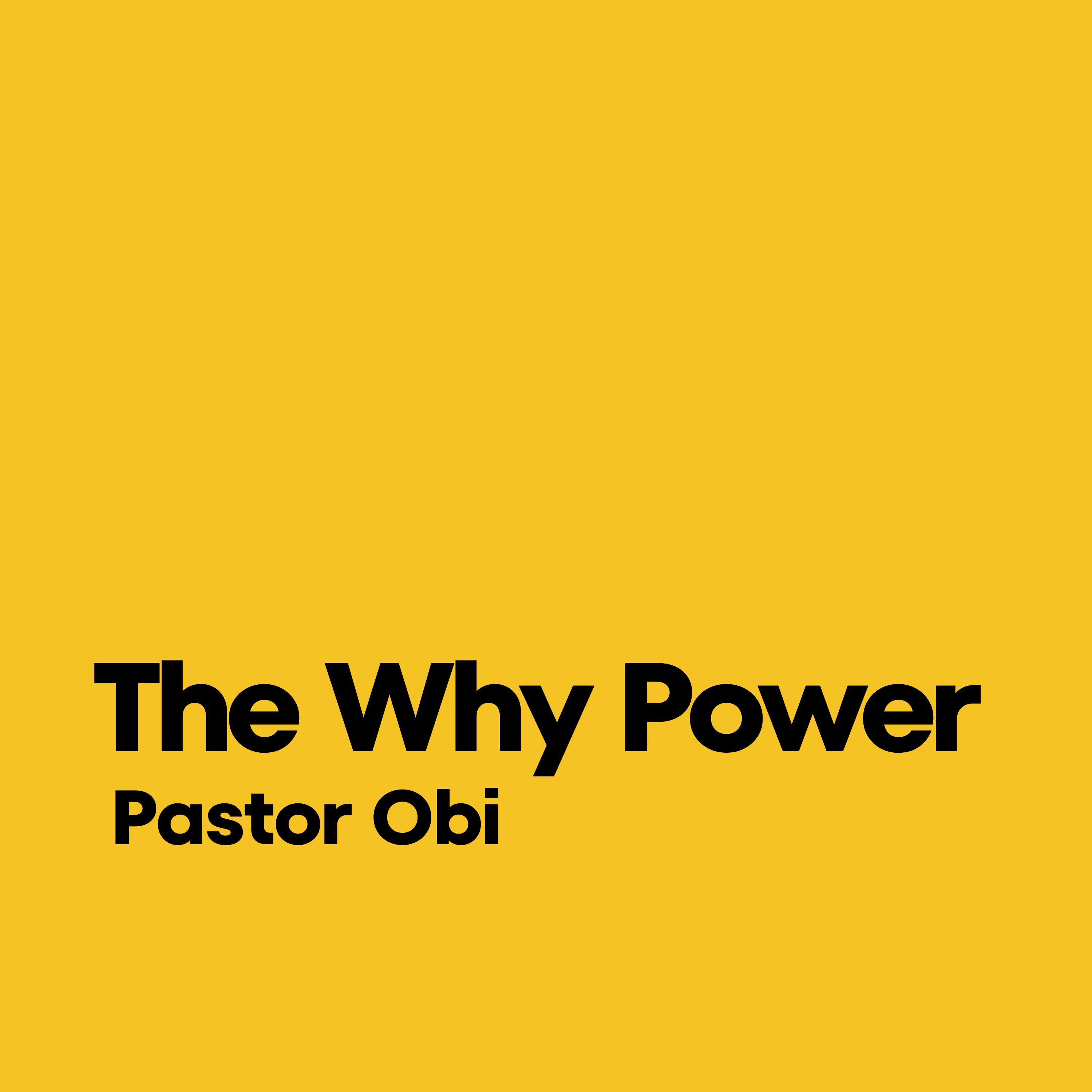 The Why Power - Connecting Purpose To Potential - Pastor Obi