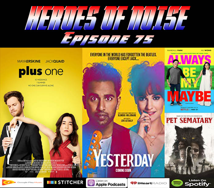 Episode 75 - Plus One, Yesterday, And A Revisiting Of Always Be My Maybe and Pet Semetary