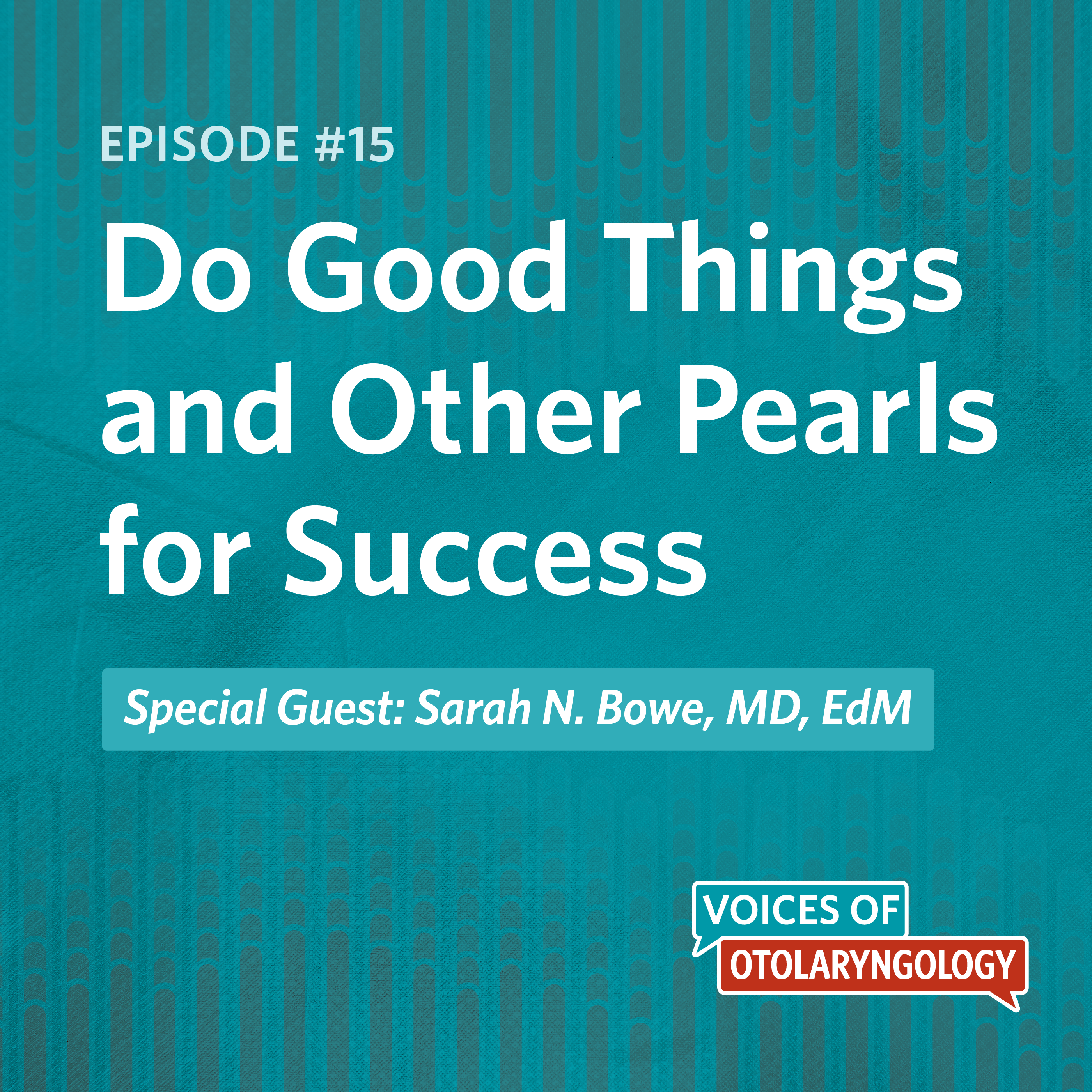 Do Good Things and Other Pearls for Success with Sarah N. Bowe, MD, EdM