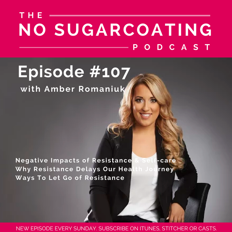 #107 Negative Impacts of Resistance & Self-care, Why Resistance Delays Our Health Journey & Ways To Let Go of Resistance