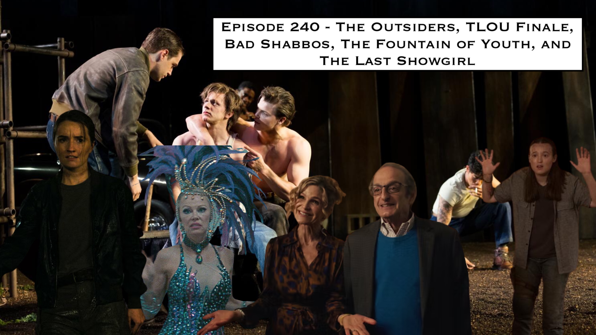 240. The Outsiders, TLOU Finale, Bad Shabbos, The Fountain of Youth, and The Last Showgirl